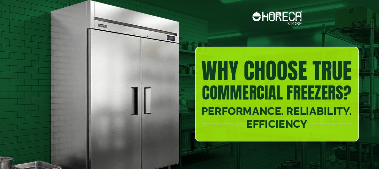"Why Choose True Commercial Freezers? Performance. Reliability. Efficiency."
