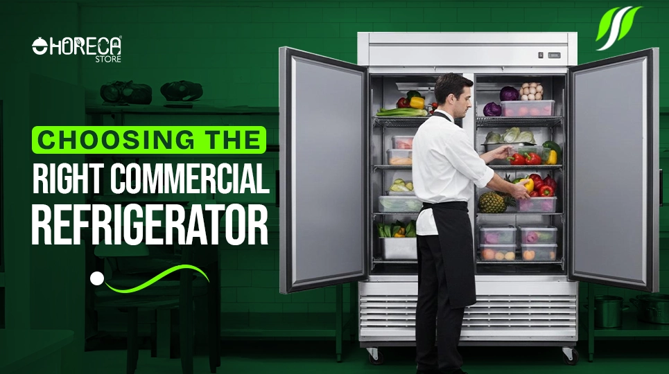 How to Choose the Right Commercial Refrigerator for Your Restaurant